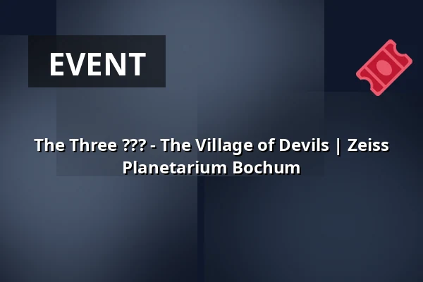 The Three ??? - The Village of Devils | Zeiss Planetarium Bochum — Zeiss Planetarium Bochum, Bochum