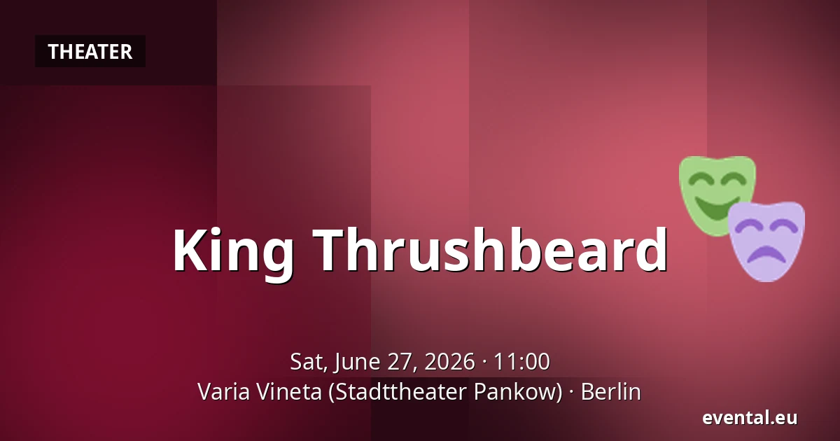 King Thrushbeard — Varia Vineta (Stadttheater Pankow), Berlin