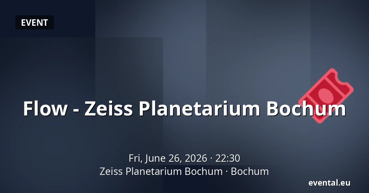 Flow - Zeiss Planetarium Bochum — Zeiss Planetarium Bochum, Bochum
