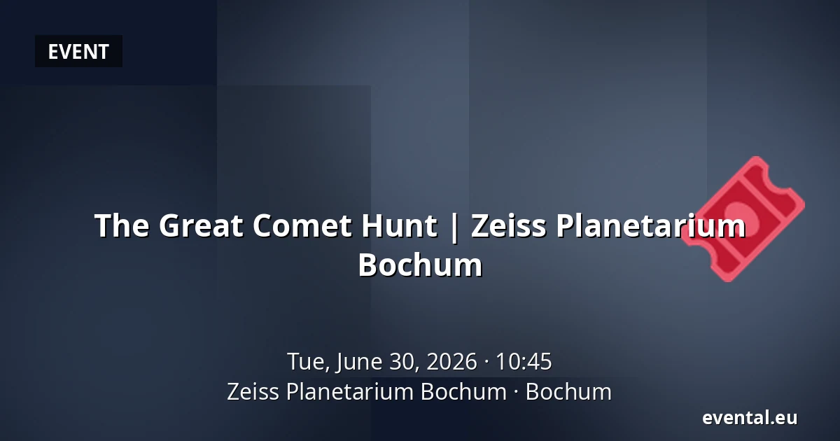 The Great Comet Hunt | Zeiss Planetarium Bochum — Zeiss Planetarium Bochum, Bochum