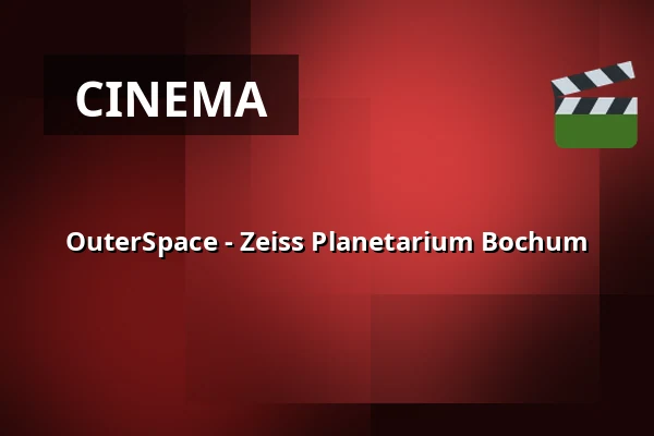 OuterSpace - Zeiss Planetarium Bochum — Zeiss Planetarium Bochum, Bochum