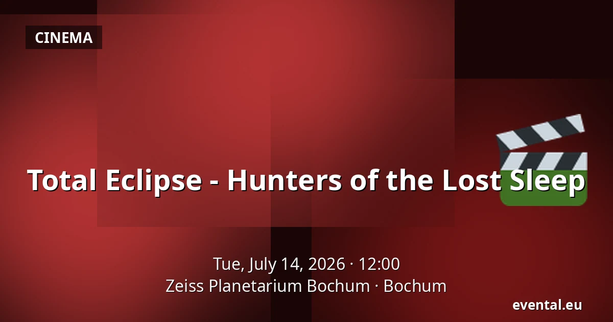Total Eclipse - Hunters of the Lost Sleep — Zeiss Planetarium Bochum, Bochum