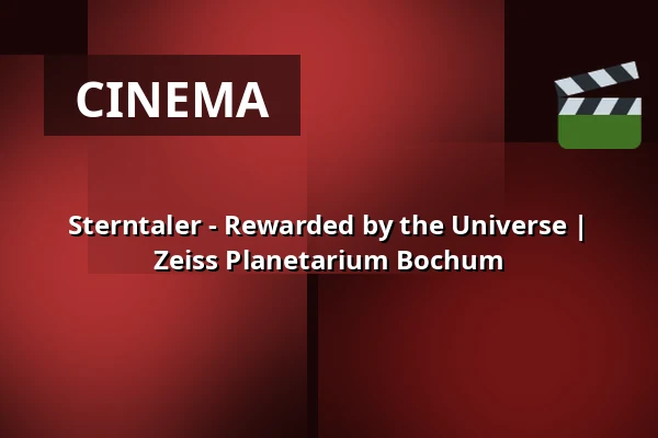 Sterntaler - Rewarded by the Universe | Zeiss Planetarium Bochum — Zeiss Planetarium Bochum, Bochum