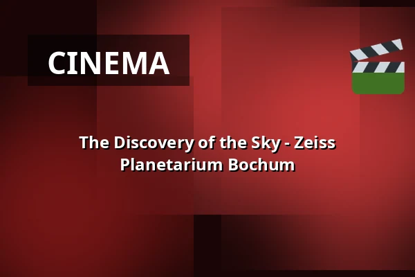 The Discovery of the Sky - Zeiss Planetarium Bochum — Zeiss Planetarium Bochum, Bochum