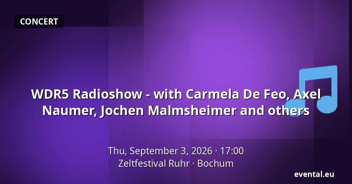 WDR5 Radioshow - with Carmela De Feo, Axel Naumer, Jochen Malmsheimer and others — Zeltfestival Ruhr, Bochum