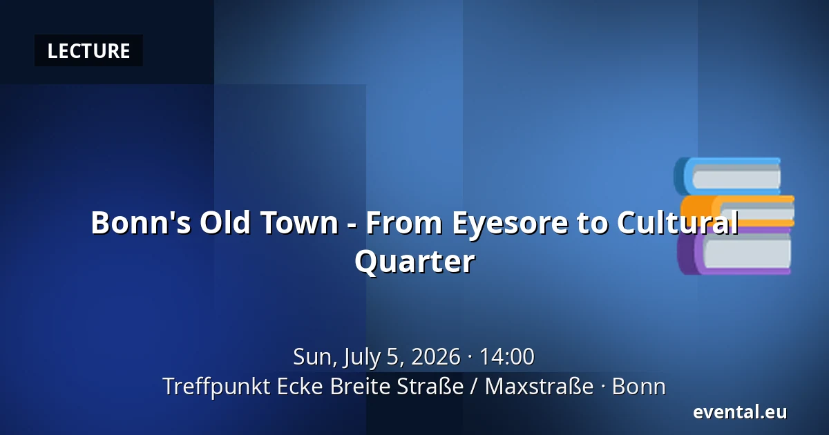 Bonn's Old Town - From Eyesore to Cultural Quarter — Treffpunkt Ecke Breite Straße / Maxstraße, Bonn