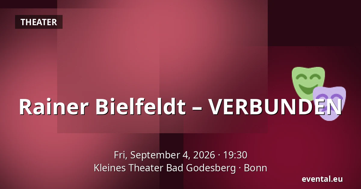 Rainer Bielfeldt – VERBUNDEN — Kleines Theater Bad Godesberg, Bonn