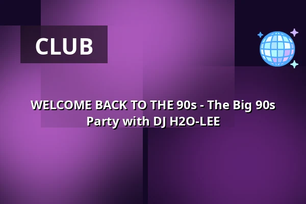 WELCOME BACK TO THE 90s - The Big 90s Party with DJ H2O-LEE — Harmonie Bonn, Bonn