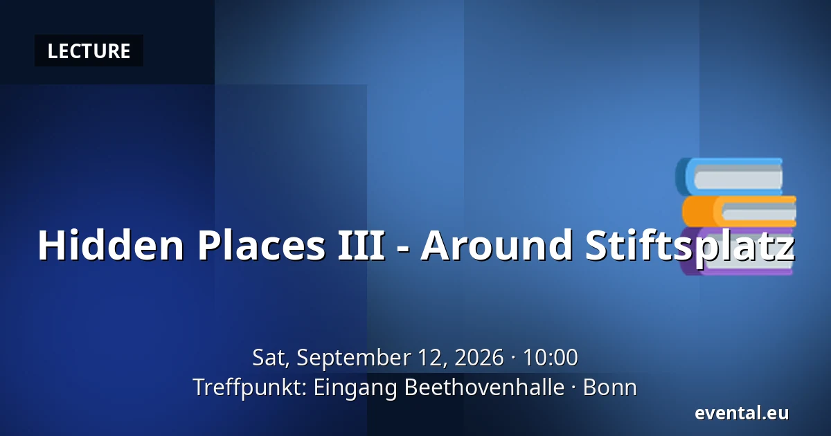 Hidden Places III - Around Stiftsplatz — Treffpunkt: Eingang Beethovenhalle, Bonn