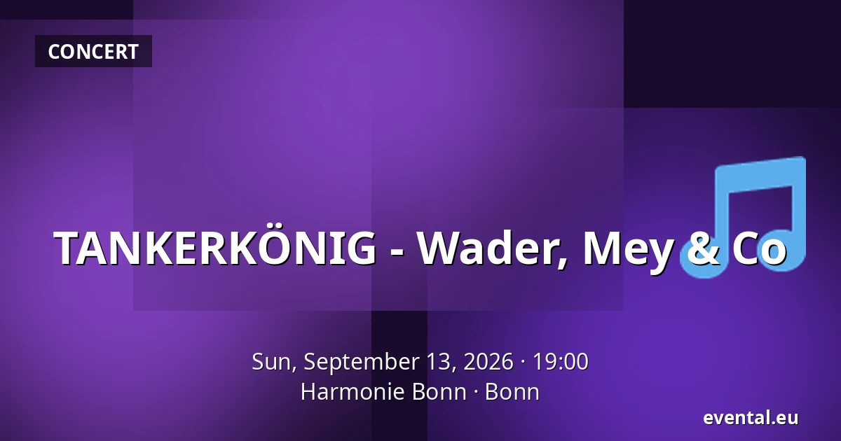 TANKERKÖNIG - Wader, Mey & Co — Harmonie Bonn, Bonn