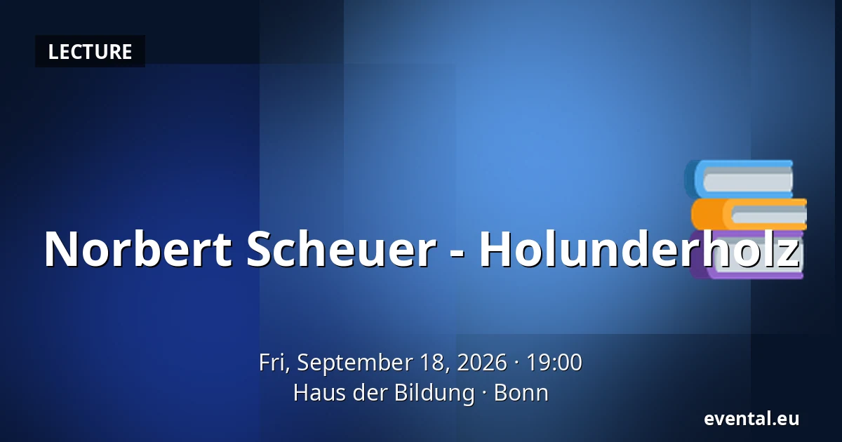 Norbert Scheuer - Holunderholz — Haus der Bildung, Bonn