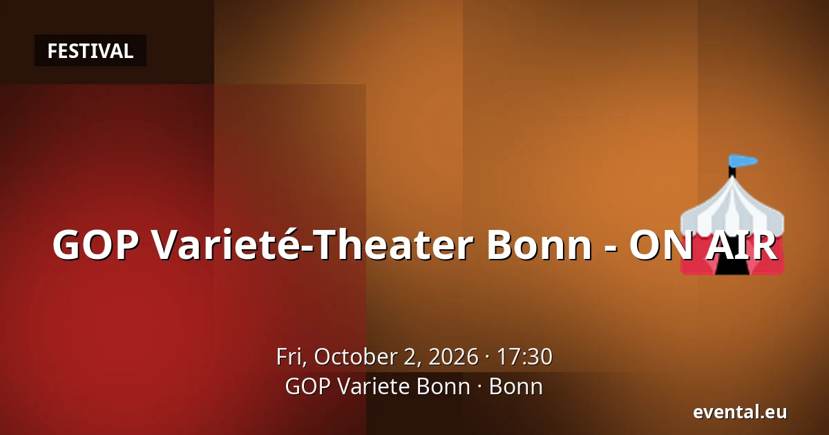 GOP Varieté-Theater Bonn - ON AIR — GOP Variete Bonn, Bonn