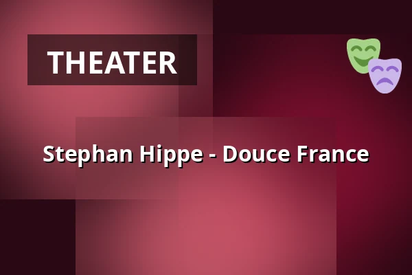 Stephan Hippe - Douce France — Kleines Theater Bad Godesberg, Bonn