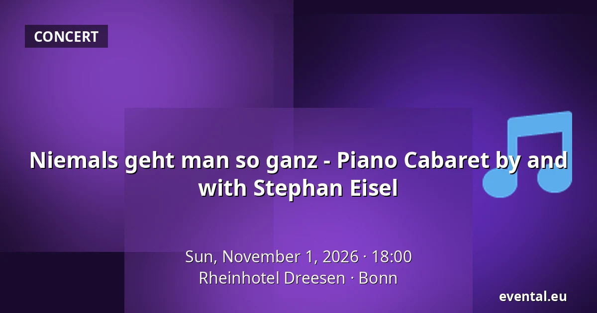 Niemals geht man so ganz - Piano Cabaret by and with Stephan Eisel — Rheinhotel Dreesen, Bonn