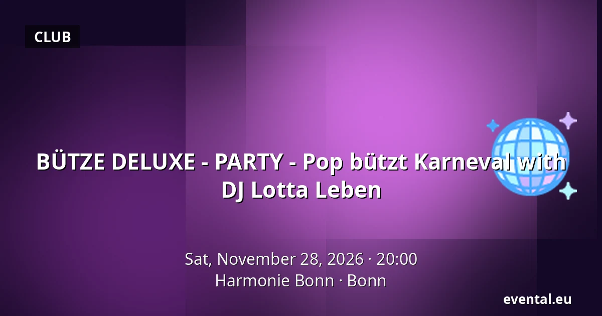 BÜTZE DELUXE - PARTY - Pop bützt Karneval with DJ Lotta Leben — Harmonie Bonn, Bonn