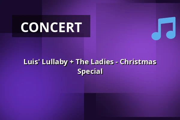 Luis' Lullaby + The Ladies - Christmas Special — Harmonie Bonn, Bonn