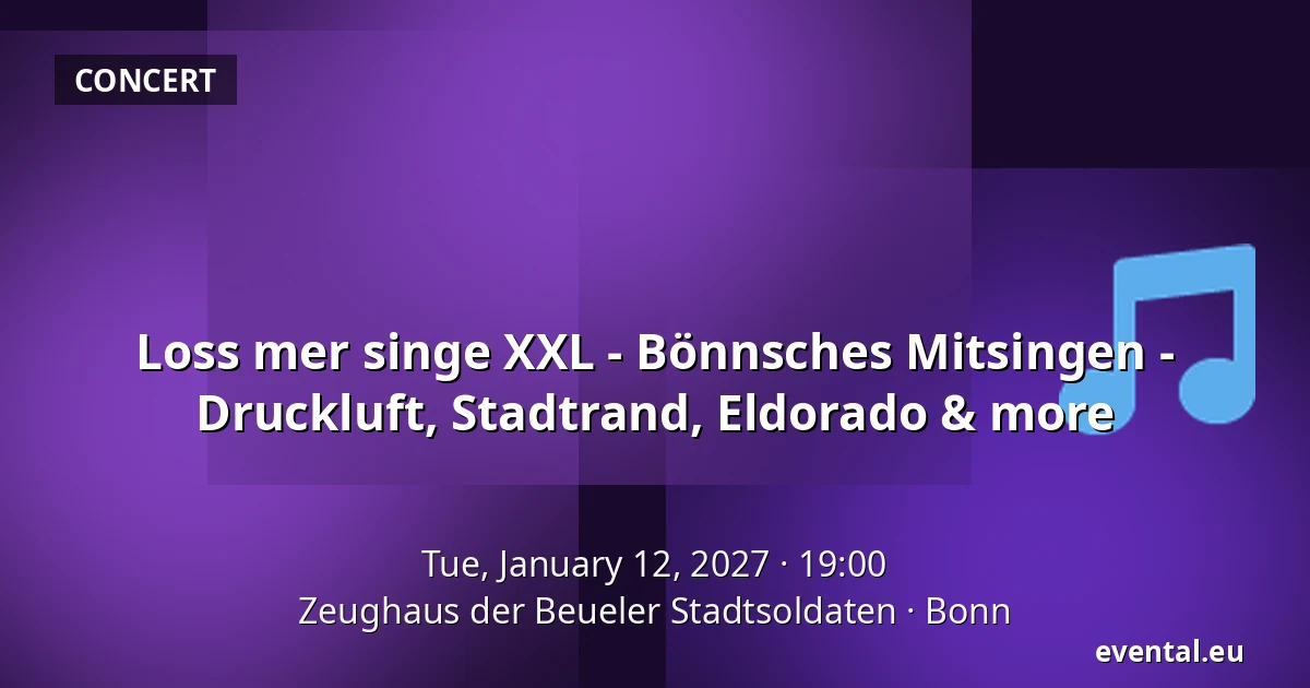 Loss mer singe XXL - Bönnsches Mitsingen - Druckluft, Stadtrand, Eldorado & more — Zeughaus der Beueler Stadtsoldaten, Bonn