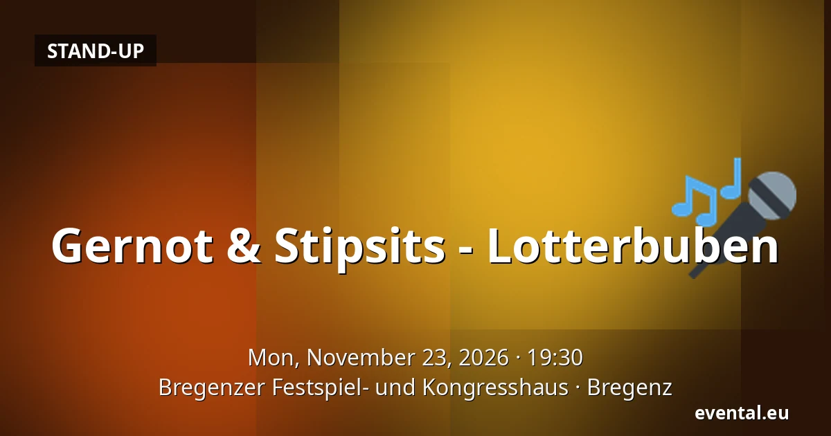 Gernot & Stipsits - Lotterbuben — Bregenzer Festspiel- und Kongresshaus, Bregenz