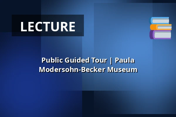Public Guided Tour | Paula Modersohn-Becker Museum — Paula Modersohn-Becker Museum, Bremen