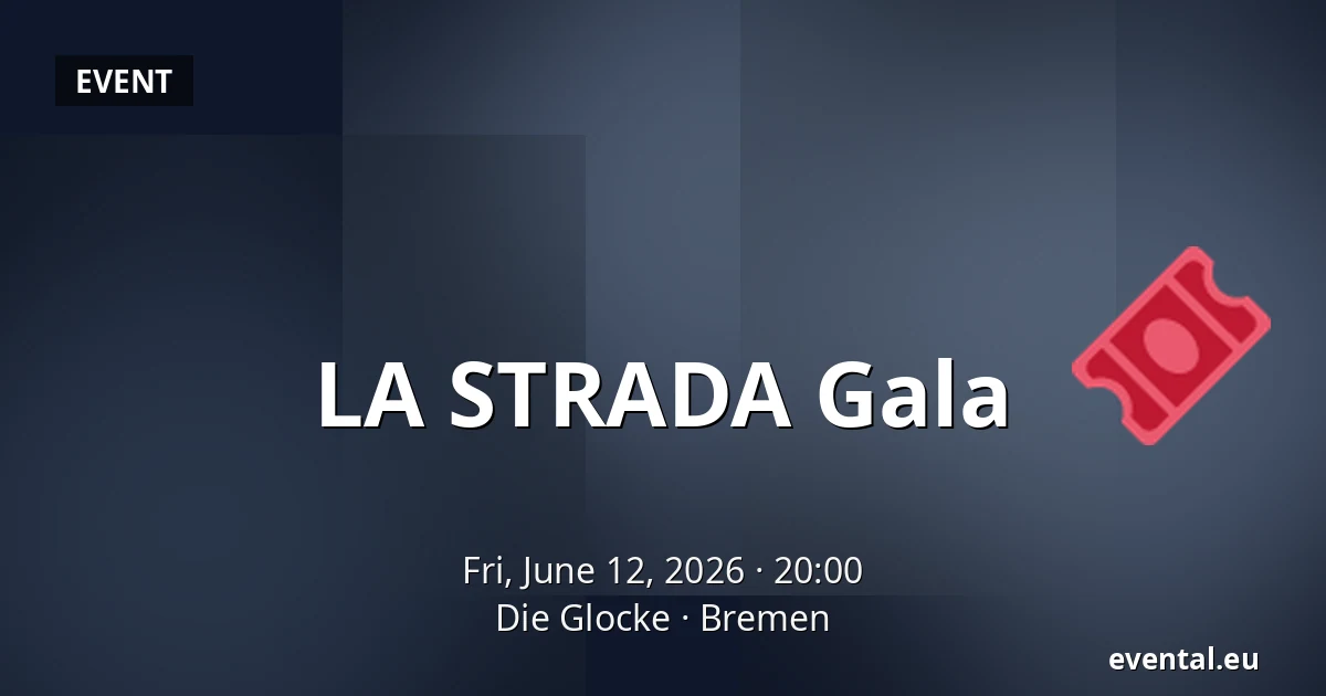 LA STRADA Gala — Die Glocke, Bremen