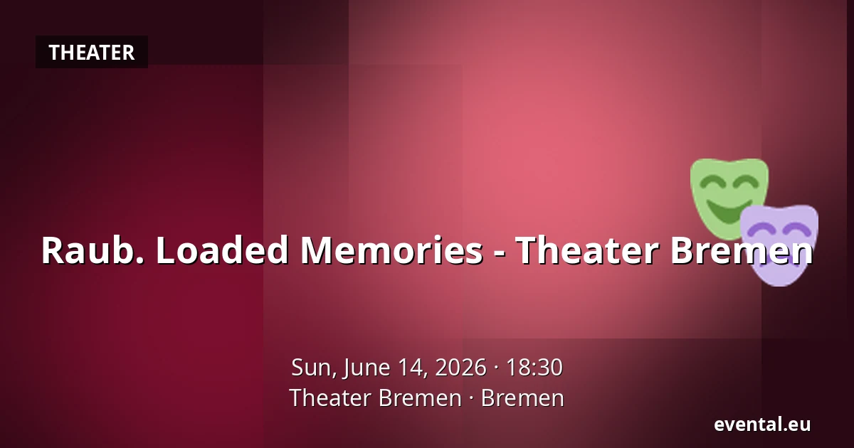 Raub. Loaded Memories - Theater Bremen — Theater Bremen, Bremen