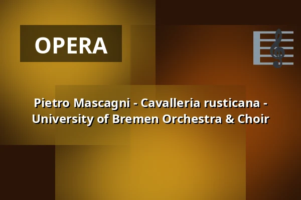 Pietro Mascagni - Cavalleria rusticana - University of Bremen Orchestra & Choir — Metropol Theater Bremen, Bremen