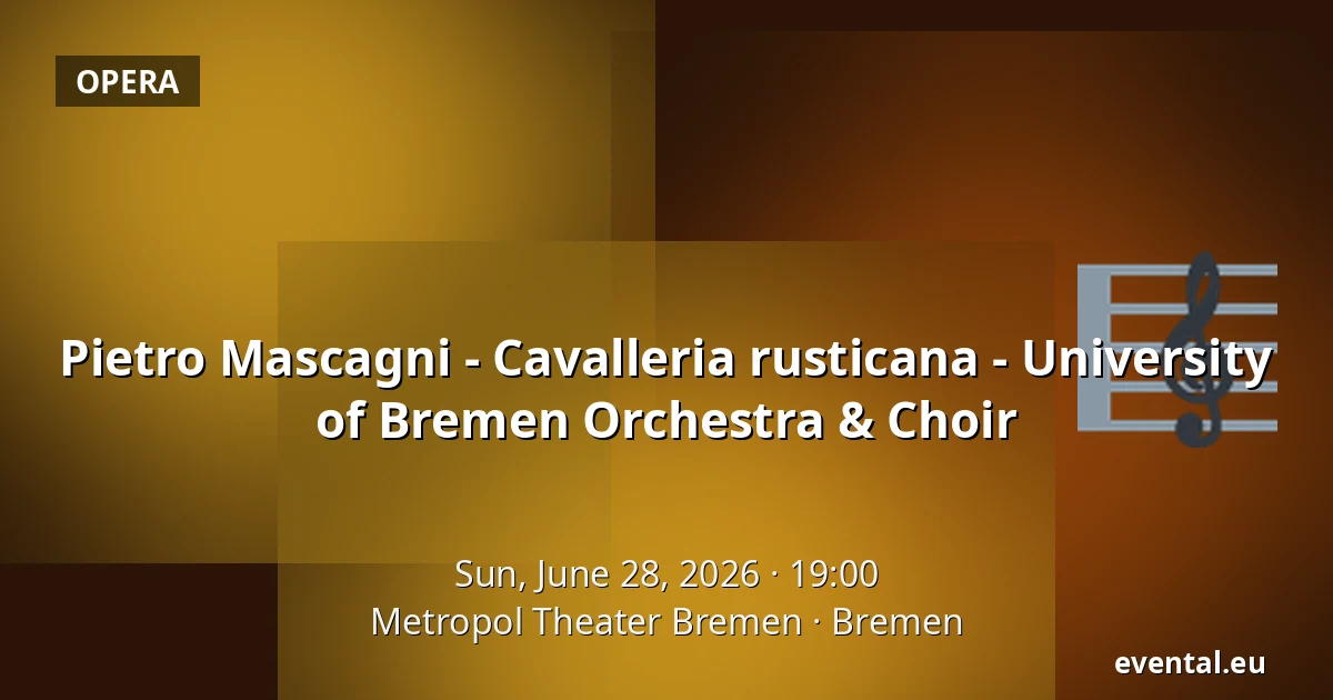 Pietro Mascagni - Cavalleria rusticana - University of Bremen Orchestra & Choir — Metropol Theater Bremen, Bremen