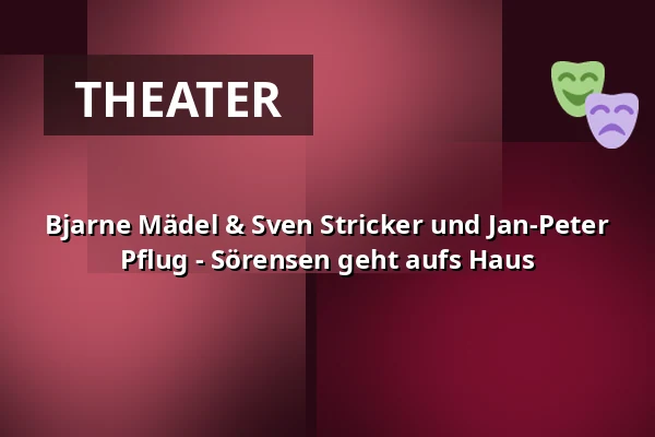 Bjarne Mädel & Sven Stricker und Jan-Peter Pflug - Sörensen geht aufs Haus — Metropol Theater Bremen, Bremen