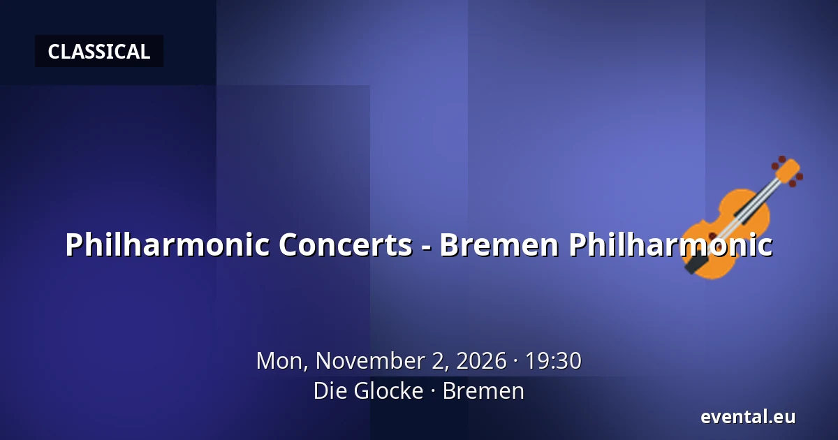 Philharmonic Concerts - Bremen Philharmonic — Die Glocke, Bremen
