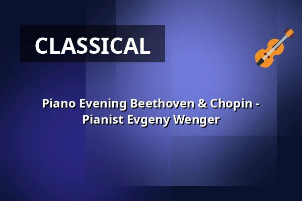 Piano Evening Beethoven & Chopin - Pianist Evgeny Wenger — Die Glocke, Bremen