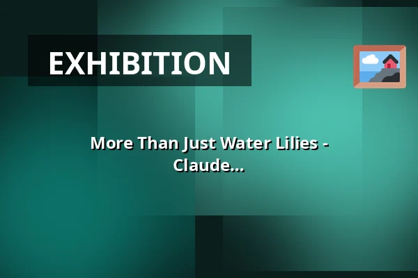 More Than Just Water Lilies - Commemorating the 100th Anniversary of Claude Monet's Death — Villa Esche, Chemnitz