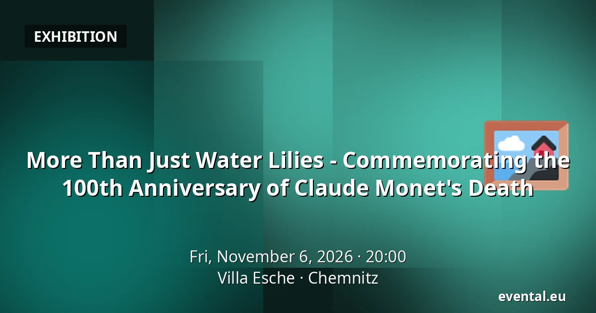 More Than Just Water Lilies - Commemorating the 100th Anniversary of Claude Monet's Death — Villa Esche, Chemnitz