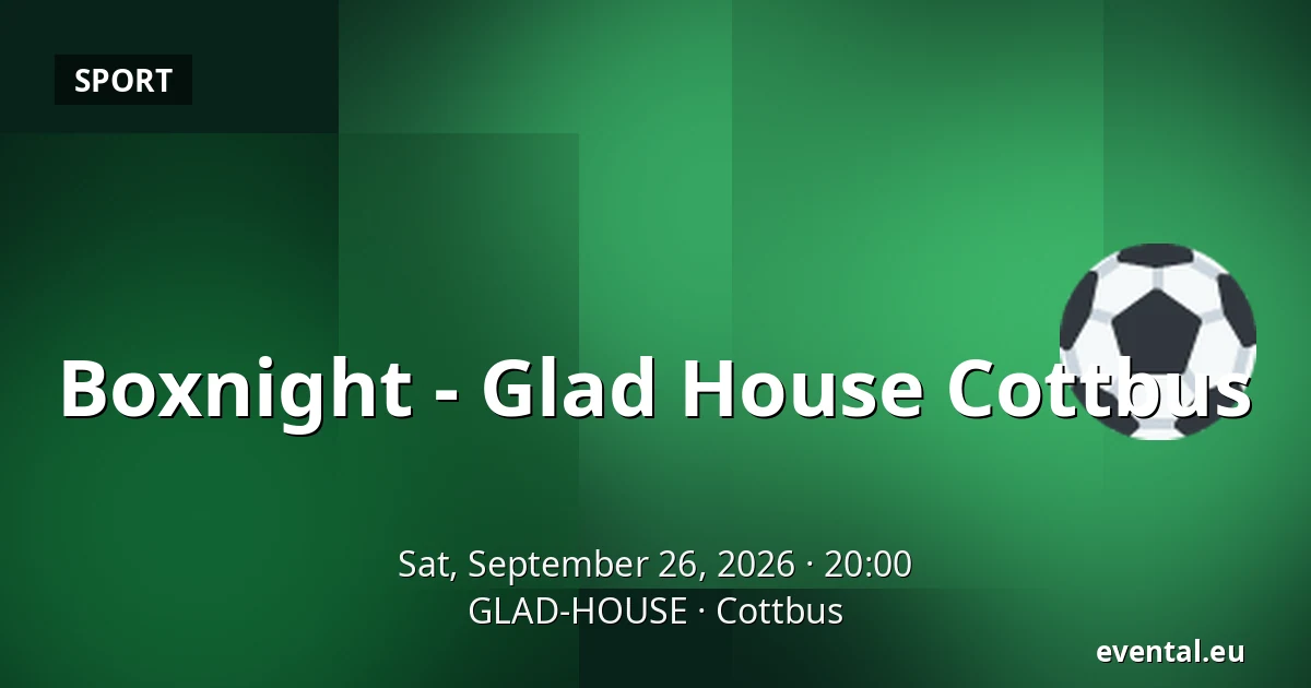 Boxnight - Glad House Cottbus — GLAD-HOUSE, Cottbus