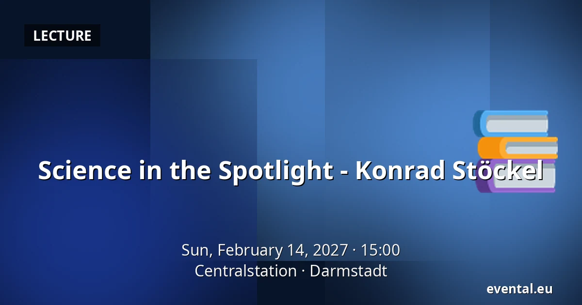 Science in the Spotlight - Konrad Stöckel — Centralstation, Darmstadt