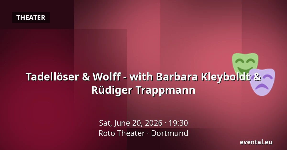Tadellöser & Wolff - with Barbara Kleyboldt & Rüdiger Trappmann — Roto Theater, Dortmund
