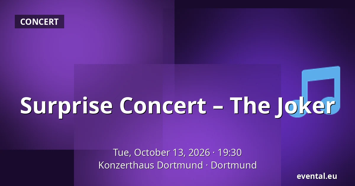 Surprise Concert – The Joker — Konzerthaus Dortmund, Dortmund