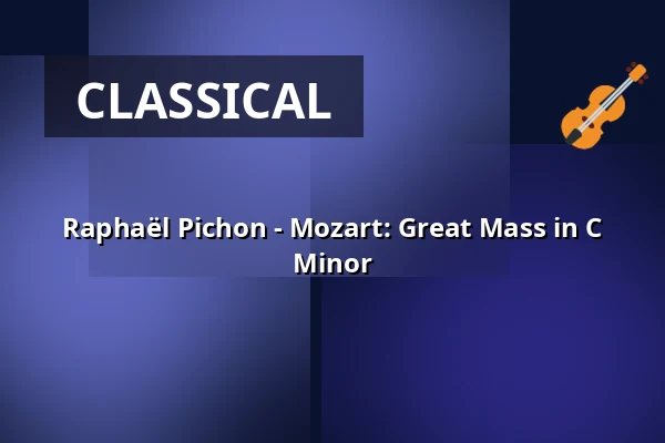 Raphaël Pichon - Mozart: Great Mass in C Minor — Konzerthaus Dortmund, Dortmund