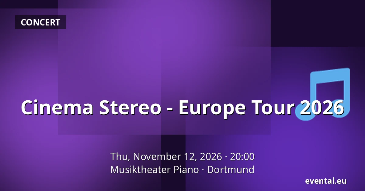 Cinema Stereo - Europe Tour 2026 — Musiktheater Piano, Dortmund