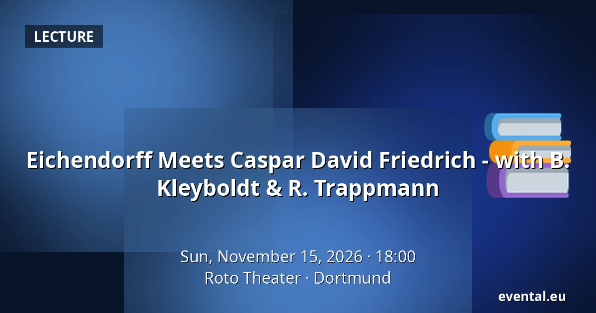 Eichendorff Meets Caspar David Friedrich - with B. Kleyboldt & R. Trappmann — Roto Theater, Dortmund