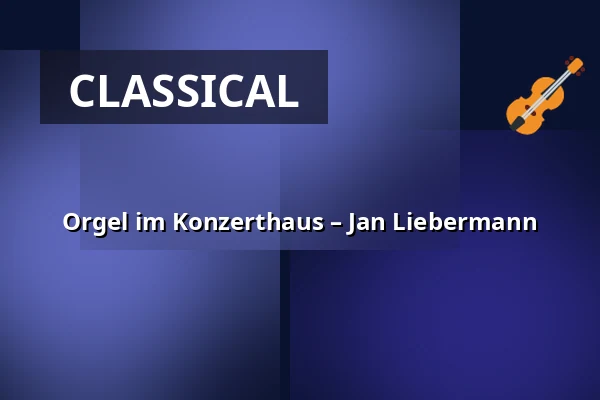 Orgel im Konzerthaus – Jan Liebermann — Konzerthaus Dortmund, Dortmund