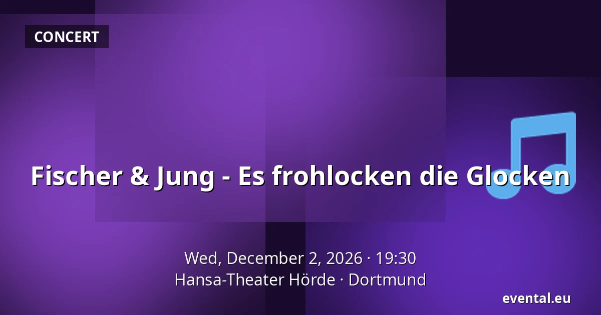 Fischer & Jung - Es frohlocken die Glocken — Hansa-Theater Hörde, Dortmund