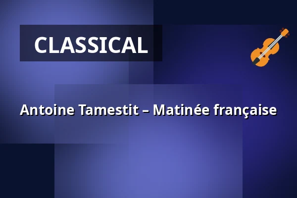 Antoine Tamestit – Matinée française — Konzerthaus Dortmund, Dortmund