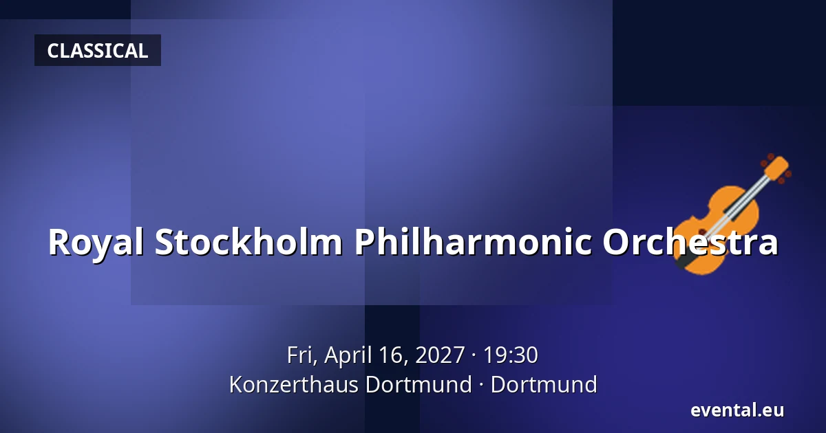 Royal Stockholm Philharmonic Orchestra — Konzerthaus Dortmund, Dortmund