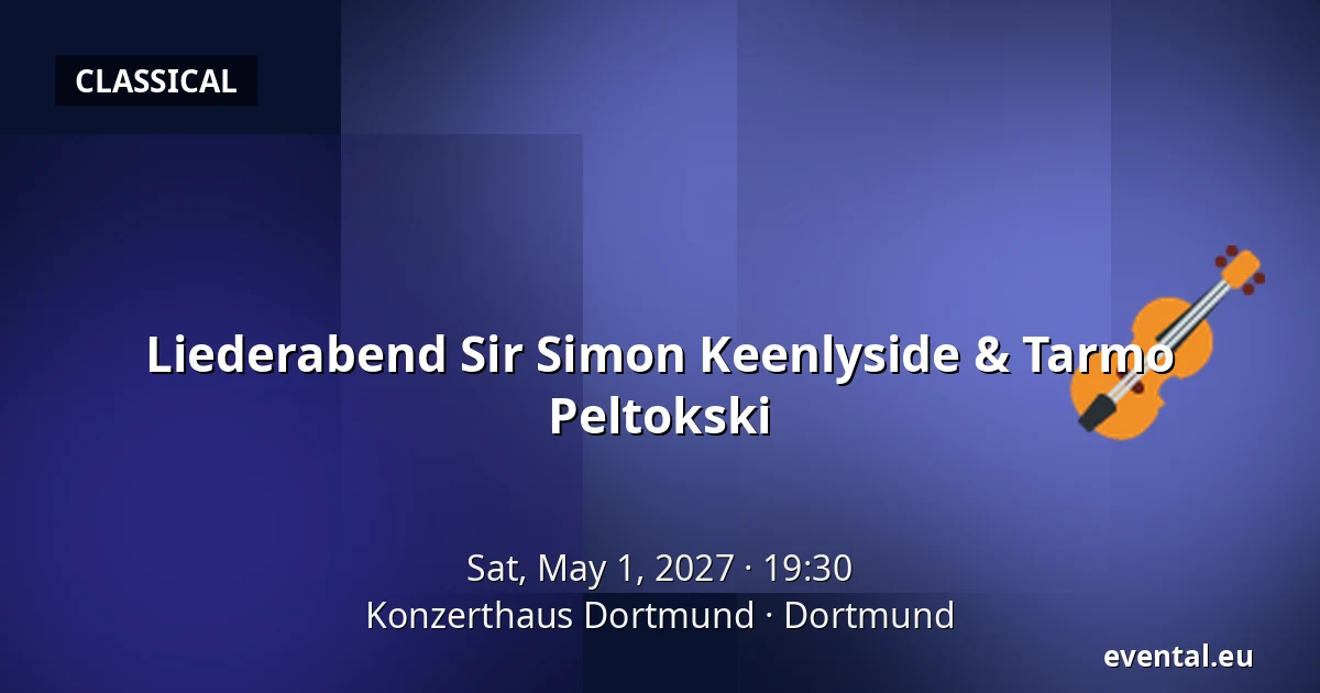 Liederabend Sir Simon Keenlyside & Tarmo Peltokski — Konzerthaus Dortmund, Dortmund