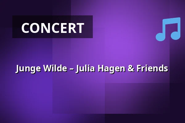 Junge Wilde – Julia Hagen & Friends — Konzerthaus Dortmund, Dortmund