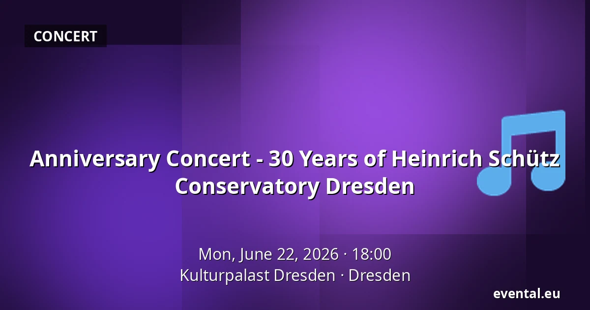 Anniversary Concert - 30 Years of Heinrich Schütz Conservatory Dresden — Kulturpalast Dresden, Dresden