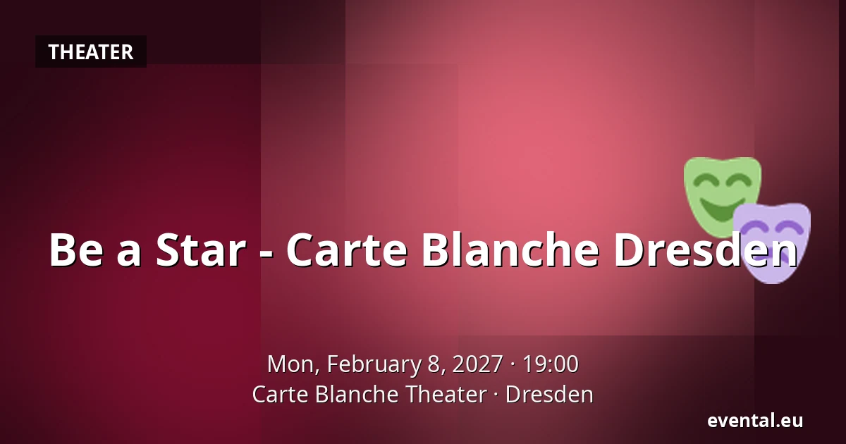 Be a Star - Carte Blanche Dresden — Carte Blanche Theater, Dresden