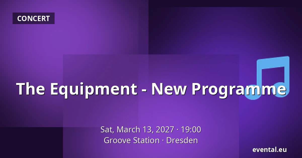 The Equipment - New Programme — Groove Station, Dresden