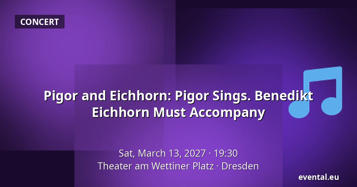 Pigor and Eichhorn: Pigor Sings. Benedikt Eichhorn Must Accompany — Theater am Wettiner Platz, Dresden