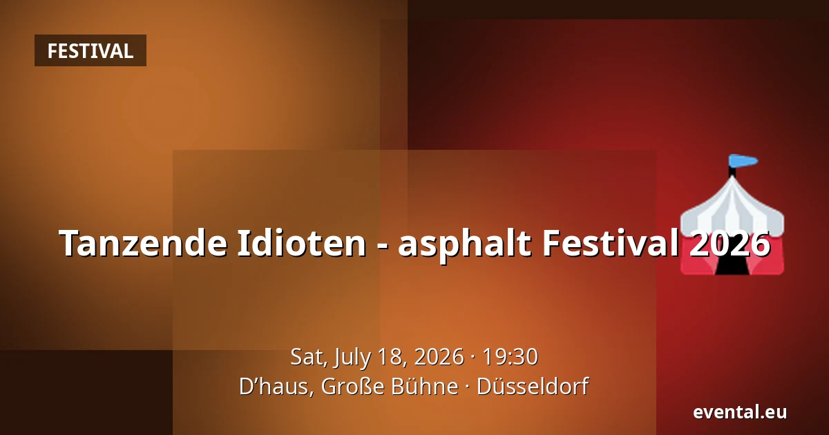 Tanzende Idioten - asphalt Festival 2026 — D’haus, Große Bühne, Düsseldorf